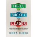 The Three Bucket Leader: A Simple Framework to Energize Your Employees, Inspire Your Team, and Fire Up Your Followers - Paperback