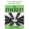 The Synergist: How to Lead Your Team to Predictable Success: How to Lead Your Team to Predictable Success - Hardcover