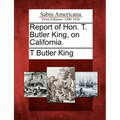 Report of Hon. T. Butler King, on California. - Paperback