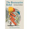 The Restorative Rebel: Memoirs and Musings on Internalized Capitalism - Paperback
