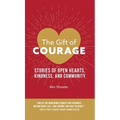The Gift of Courage: Stories of Open Hearts, Kindness, and Community - Hardcover