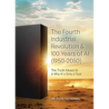 The Fourth Industrial Revolution & 100 Years of AI (1950-2050): The Truth About AI & Why It's Only a Tool - Hardcover