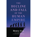 The Decline and Fall of the Human Empire: Why Our Species Is on the Edge of Extinction - Hardcover