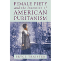 Female Piety and the Invention of American Puritanism - Paperback