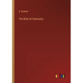 The Birth of Chemistry - Paperback