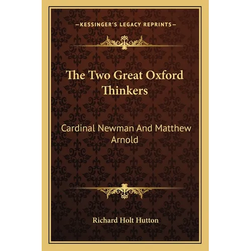 The Two Great Oxford Thinkers: Cardinal Newman And Matthew Arnold - Paperback