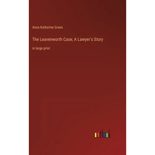 The Leavenworth Case; A Lawyer's Story: in large print - Hardcover
