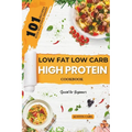 Low-Fat Low Carb High Protein 101 Recipes Cookbook for Beginners: Easy and Healthy Meals Ideas with Beautiful Images - Paperback