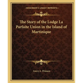 The Story of the Lodge La Parfaite Union in the Island of Martinique - Paperback