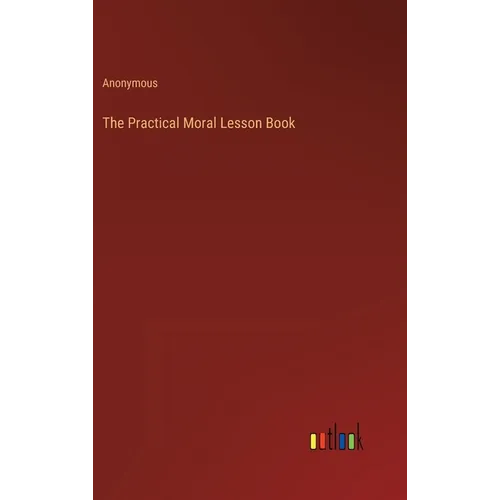The Practical Moral Lesson Book - Hardcover