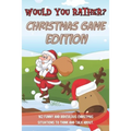Would You Rather Christmas Game Edition: A Fun Challenging Questions for Kids Teens and The Whole Family (Perfect Stocking Stuffer Ideas) - Paperback
