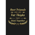 Best Friends Are Like Fat Thighs They Stick Together: Funny Best Friend Gifts - Paperback