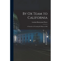 By Ox Team to California: A Narrative of Crossing the Plains in 1860 - Paperback