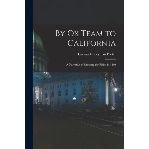 By Ox Team to California: A Narrative of Crossing the Plains in 1860 - Paperback